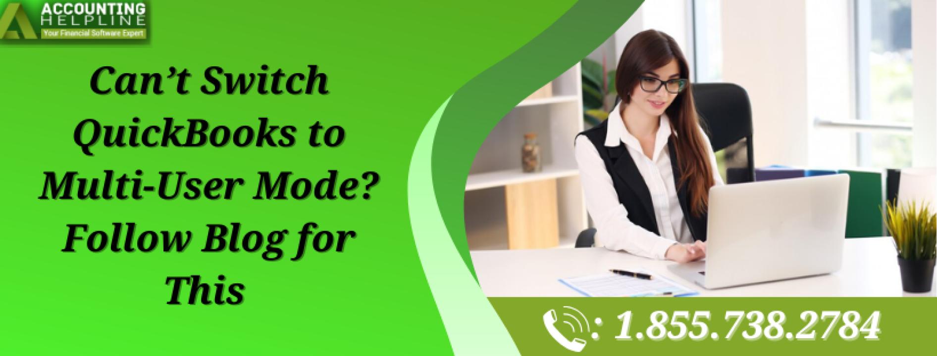 Easy Ways to Fix Can’t Switch QuickBooks to Multi-User Mode