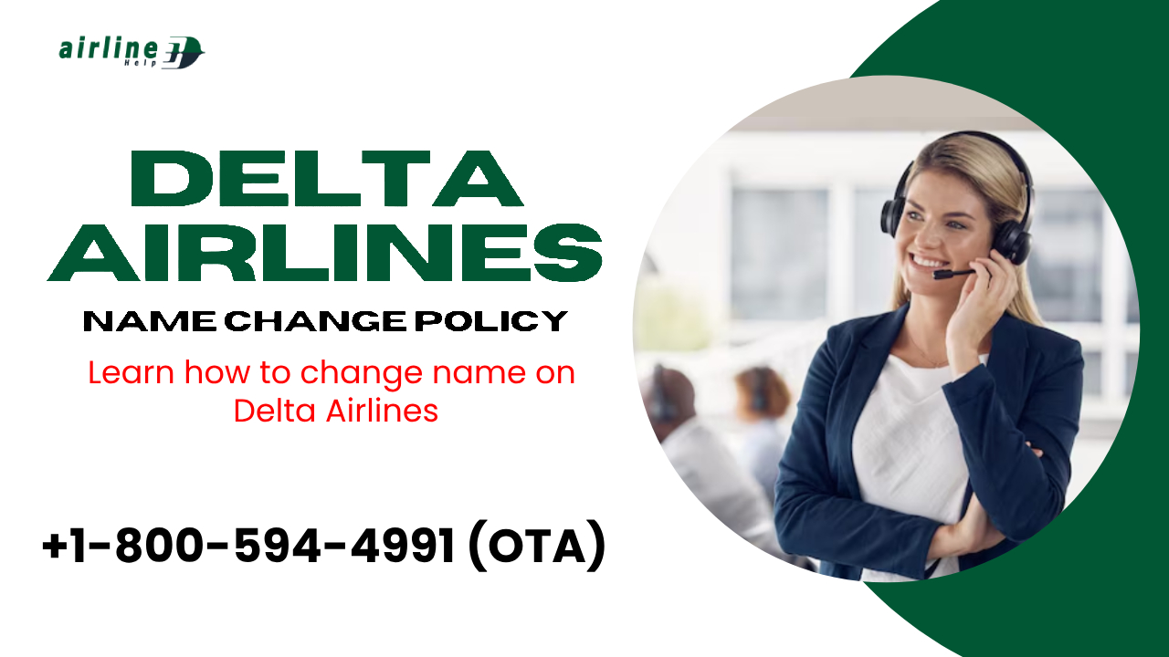Dial 18005944991 (OTA) - Delta Airlines Name Change Policy