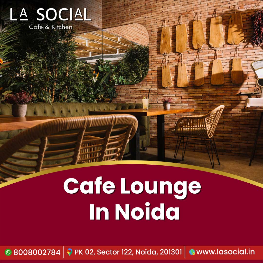 Trendy Cafe Lounge in Noida for Every Mood